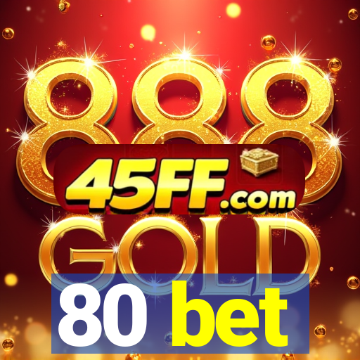 80 bet